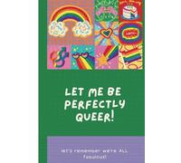 Let Me Be Perfectly Queer: Celebrate Identity Through Words: A 50-Page LGBTQ+ Writing Journal