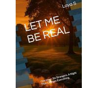 LET ME BE REAL: One Hour. Six Strangers. A Night That Changes Everything.