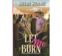 Let Me Burn: Book 1 of the Fire and Gasoline Duet: A Broken Creek Ranch & Mercenary Ranch Novel