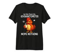 Let Me Check My Giveashitometer Funny Grumpy Chicken Coffee T-Shirt Haut de Gamme
