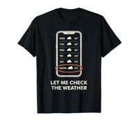 Let Me Check The Weather Funny Forecast Maybe Humour Design T-Shirt