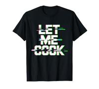 Let Me Cook Cuisinier Chef Barbecue Plancha Cuisine Grillade T-Shirt