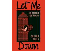 Let Me Down: Reflections on Abuse and Love