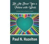 Let Me Draw You A Picture With Words: Stories from a Pastor's Heart