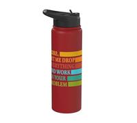 Let Me Drop Everything and Work in Your Problem Coworker Stainless Steel Insulated Water Bottle