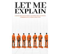 Let Me Explain…: A book about my stories I gathered while in prison, combined with stories Jesus told