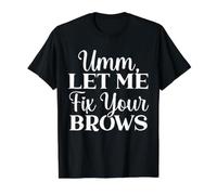 Let Me Fix Your Brows Lash Expert Microblading Cosmétique T-Shirt Graphique avec Valeur