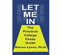 Let Me In: The Practical College Essay Guide