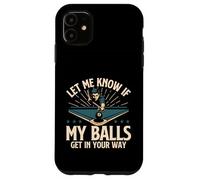 Let Me Know If My Balls Get in Your Way - Billard Pool Coque pour iPhone 11