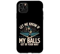 Let Me Know If My Balls Get in Your Way - Billard Pool Coque pour iPhone 11 Pro Max