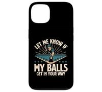 Let Me Know If My Balls Get in Your Way - Billard Pool Coque pour iPhone 13
