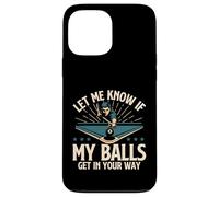 Let Me Know If My Balls Get in Your Way - Billard Pool Coque pour iPhone 13 Pro Max