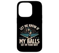 Let Me Know If My Balls Get in Your Way - Billard Pool Coque pour iPhone 14 Pro