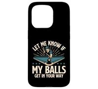 Let Me Know If My Balls Get in Your Way - Billard Pool Coque pour iPhone 15 Pro