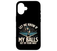 Let Me Know If My Balls Get in Your Way - Billard Pool Coque pour iPhone 16