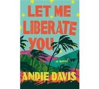 Let Me Liberate You by Andie Davis Andie Davis (Auteur)