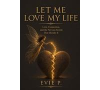 LET ME LOVE MY LIFE: LOVE.CONNECTION.AND THE NERVOUS SYSTEM THAT DECIDES IT