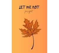 LET ME NOT FORGET IT