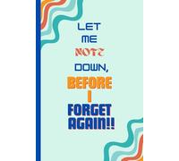 Let me Note Down, Before I Forget Again!: Journal for Friends, Family