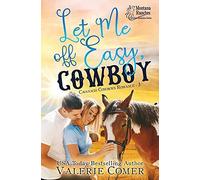 Let Me Off Easy, Cowboy: A Montana Ranches Christian Romance