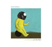 Let Me Play, Let Me Pray / Nico Morelli