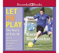 Let Me Play Story Title IX Law That Changed The Future of Girls in America [Import]