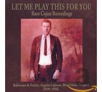 Let Me Play This for You: Rare Cajun Recordings....