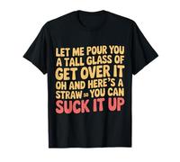 Let Me pour You A Tall Glass of Suck It Up - T-Shirt