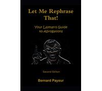 Let Me Rephrase That!: Your Layman's Guide to Abrogations