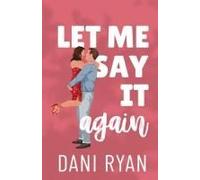 Let Me Say It Again: An Ex's Brother, Fake Engagement Rom-Com (The Morelli Sisters)