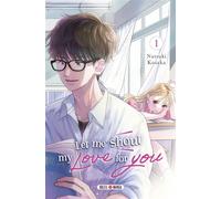 Natsuki Kosaka – Let Me Shout My Love for You – Tome 1 – Manga – Broché