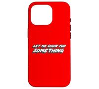 Let Me Show You Something | Comédie télévisée Dicton Coque pour iPhone 16 Pro