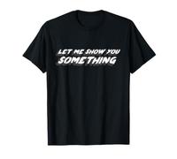 Let Me Show You Something | Comédie télévisée Dicton T-Shirt