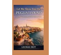Let Me Show You the Puglia I Found: A Guide Written Like a Letter From a Friend