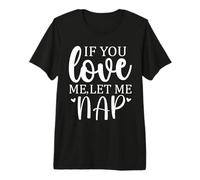 Let Me Sleep If You Love Let Me Nap Mom Sleeping I Love Naps T-Shirt Haut de Gamme
