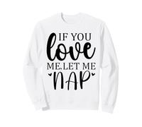 Let Me Sleep If You Love Let Me Nap Time Mom Sleeping Women Sweatshirt