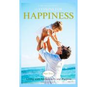 Let Me Solve Your Problems: 11 Lessons for Happiness: Part Two: Living with Authenticity and Purpose