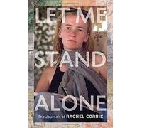 Let Me Stand Alone: The Journals of Rachel Corrie