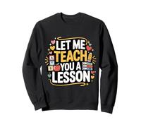 Let Me Teach You A Lesson Teacher Education Joke - Sweatshirt