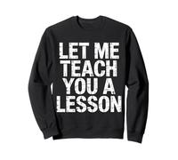 Let Me Teach You A Lesson Teacher Education Joke |- Sweatshirt