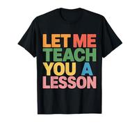 Let Me Teach You A Lesson Teacher Education Joke - T-Shirt