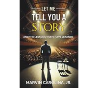 Let Me Tell You a Story: And the Lessons That I Have Learned