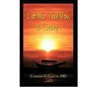 Let Me Tell You a Story Casimiro S. Garcia, MD (Auteur)