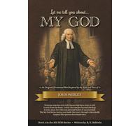 Let me tell you about...MY GOD: An Original Devotional Work Inspired by the Style and Voice of John Wesley