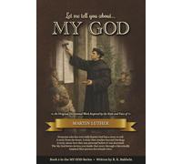 Let me tell you about...MY GOD: An Original Devotional Work Inspired by the Style and Voice of Martin Luther