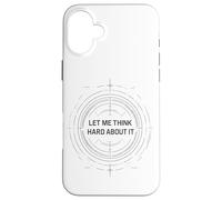 Let me Think Hard About it, Funny Thinking Citation Design Now Coque pour iPhone 16 Plus