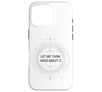 Let me Think Hard About it, Funny Thinking Citation Design Now Coque pour iPhone 16 Pro