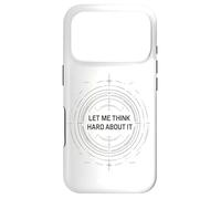 Let me Think Hard About it, Funny Thinking Citation Design Now Coque pour iPhone 17 Pro