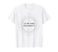 Let me Think Hard About it, Funny Thinking Citation Design Now T-Shirt