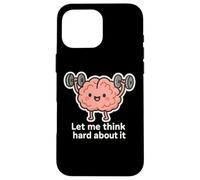 Let Me Think Hard About It, Thinking in Progress, Gym Humour Coque pour iPhone 16 Pro Max